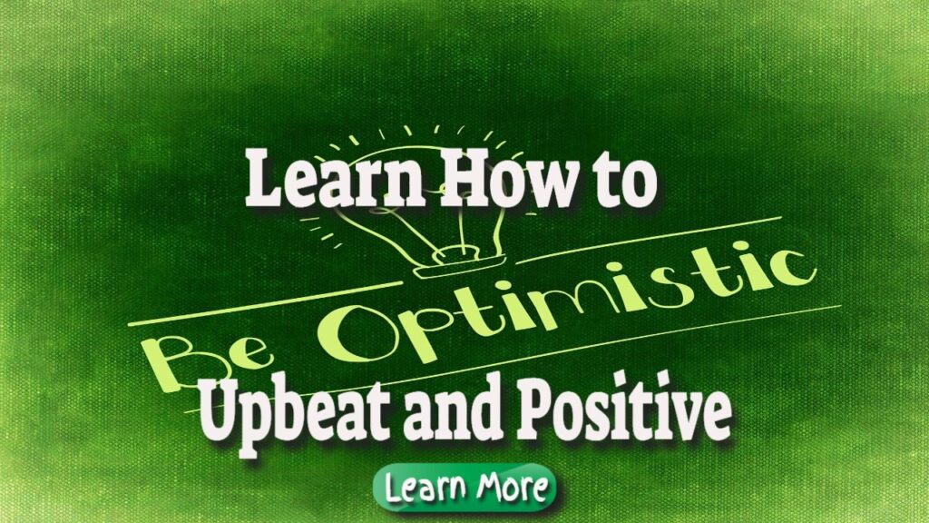 learn how to be upbeat and positive