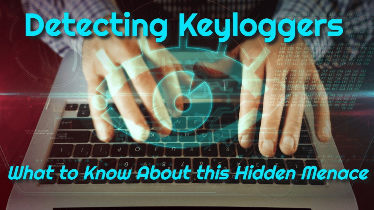 https://websecurityhome.com/detecting-keyloggers-what-to-know-about-this-hidden-menace/